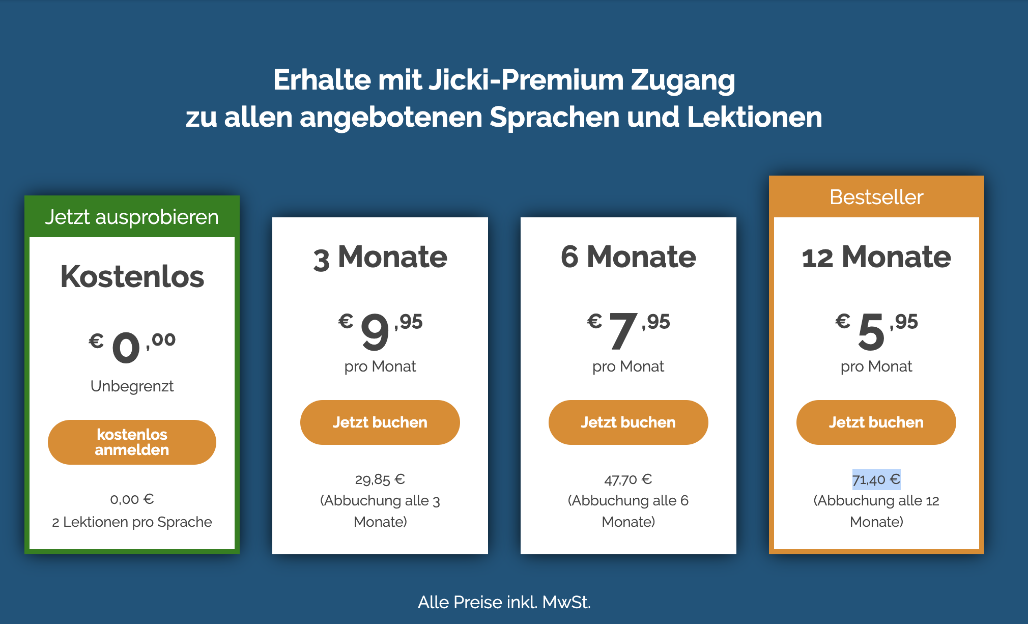 Das Bild zeigt die Kosten für die Jicki Sprachduschen. Zwei Lektionen sind kostenlos, danach staffeln sich die Preise pro Monat. Für 3 Monate kostet es 29,85 €.
Für 6 Monate zahlst du 47,70 €.
Und wenn du dich für das volle Jahr, also 12 Monate, entscheidest, belaufen sich die Kosten auf 71,40 €.